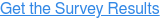 Get the Survey Results